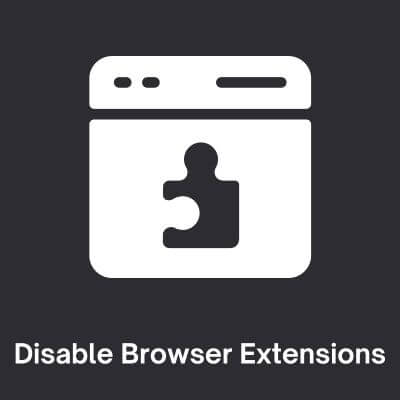 Disable Browser Extensions