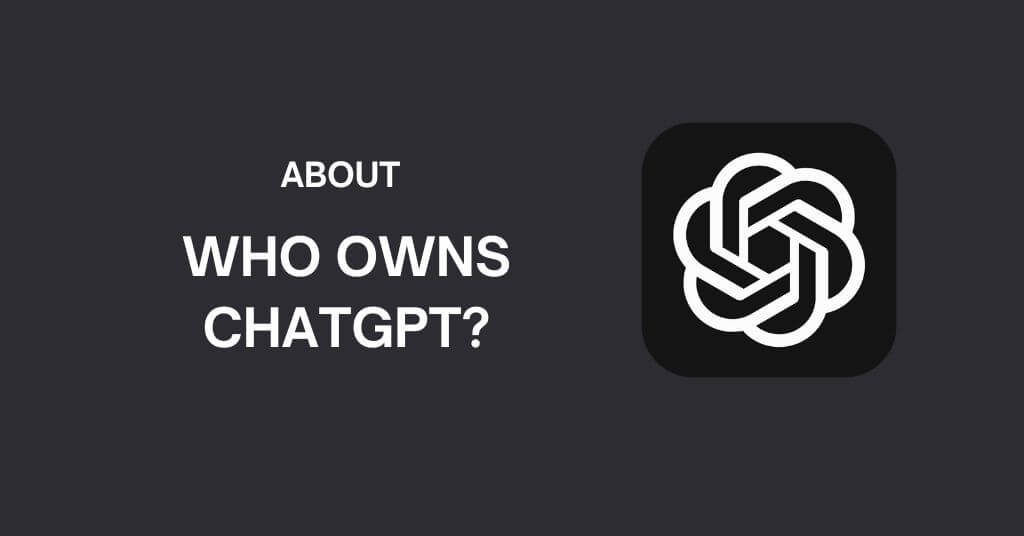 Who Owns ChatGPT Things You Need to Know