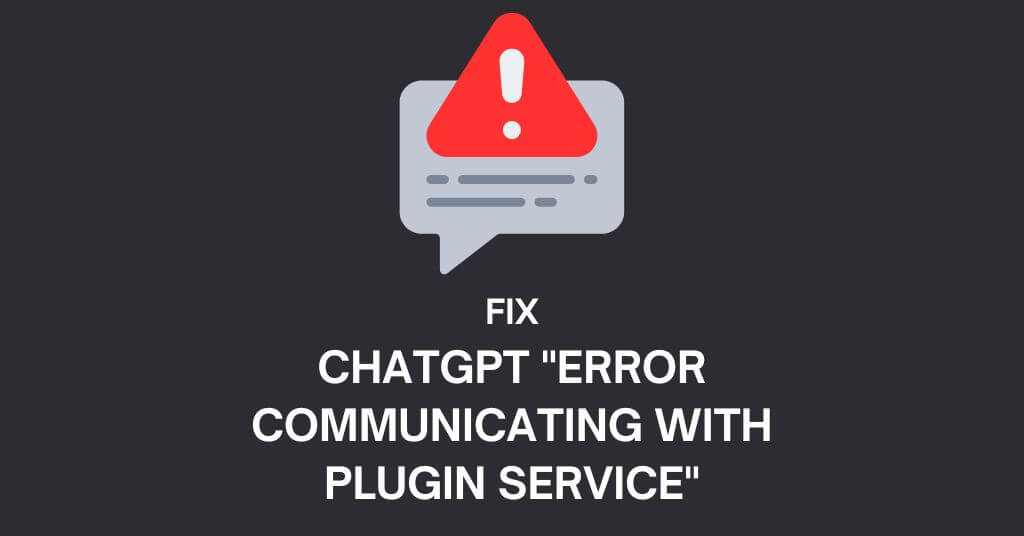 Fix ChatGPT Error Communicating With Plugin Service