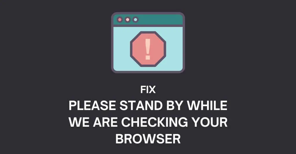 Fix: Please Stand By While We Are Checking Your Browser Error On ChatGPT