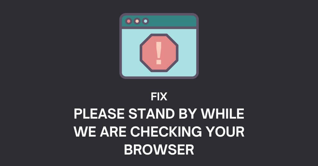 Fix: Please Stand By While We Are Checking Your Browser Error On ChatGPT