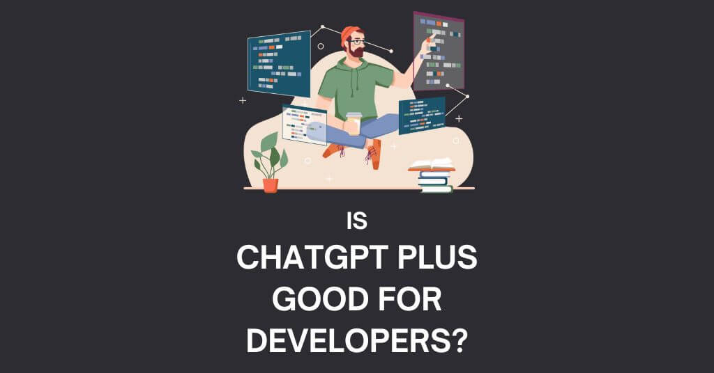 Is ChatGPT Plus a Good Choice for Developers