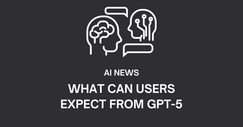 What Can Users Expect From GPT-5 by OpenAI?