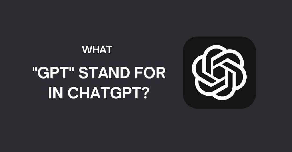 What Does GPT Stand For in ChatGPT