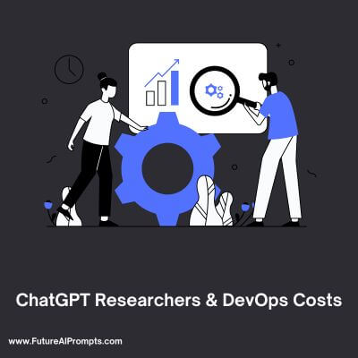 What’s the Cost of ChatGPT Researchers and Developers