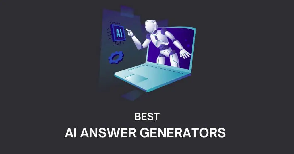 7 Best AI Answer Generators You Must Try [2024]