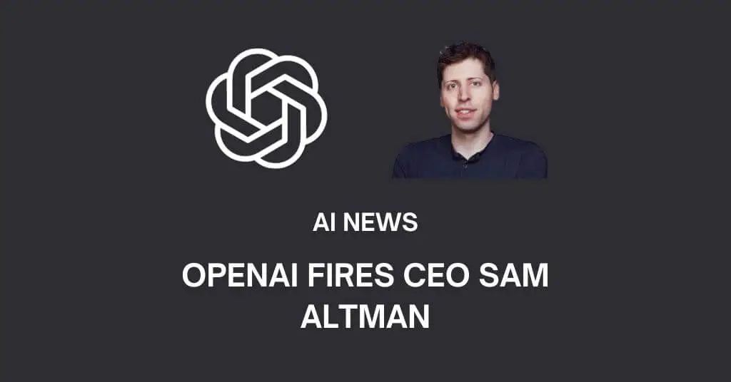 OpenAI Fires CEO Sam Altman