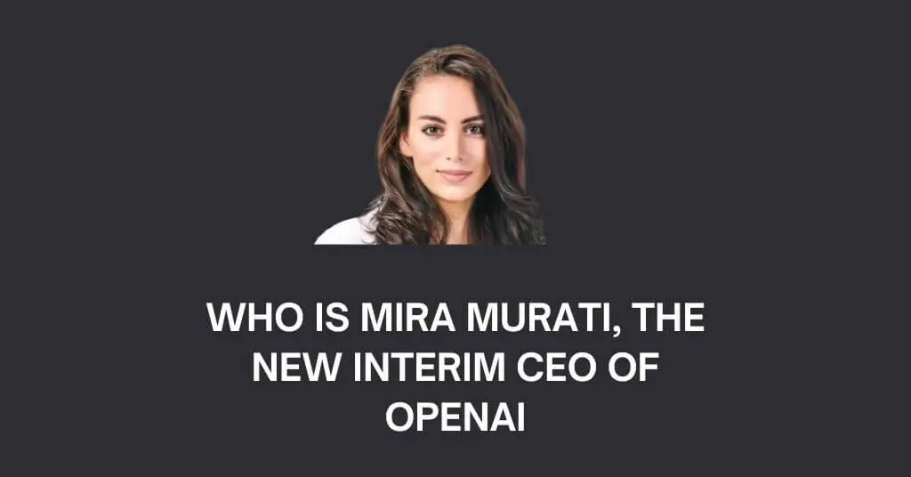 Who Is Mira Murati, the new Interim CEO of OpenAI